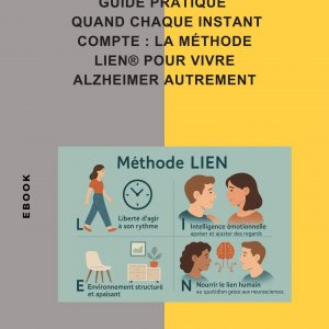 Guide pratique quand chaque instant compte : la méthode LIEN® pour vivre Alzheimer autrement